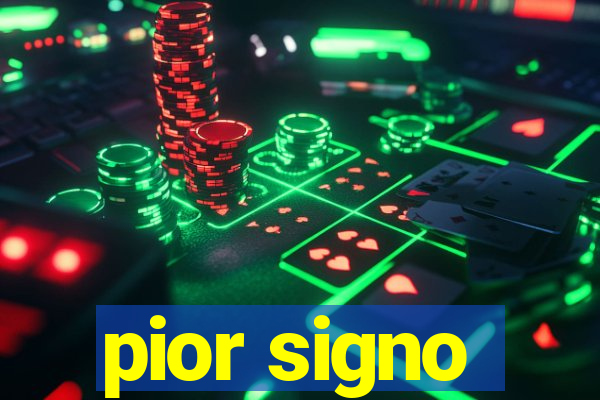 pior signo